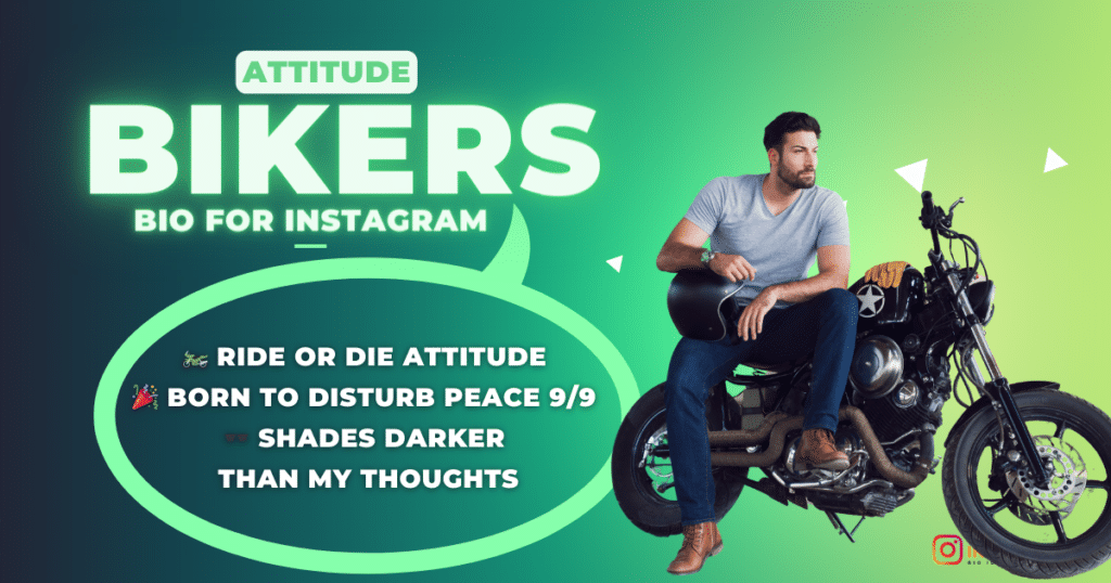 Attitude Biker Bio for instagram. 🏍️ Ride or Die Attitude  🎉 Born to Disturb Peace 9_9  🕶️ Shades Darker  Than My Thoughts