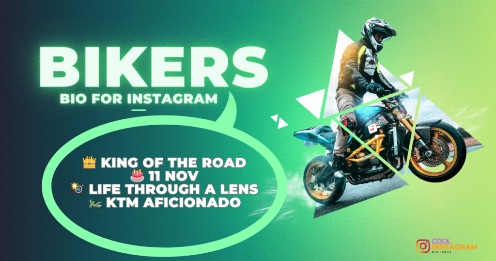 Bikers Bio for Instagram. 👑 King of the Road
🎂 11 Nov
📸 Life through a lens
🏍️ KTM aficionado
